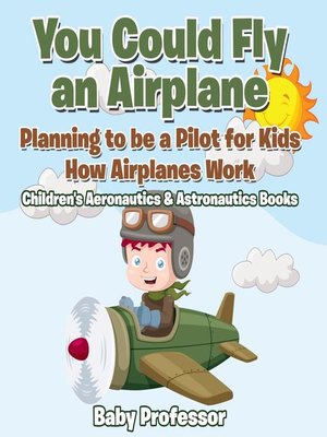 cover image of You Could Fly an Airplane--Planning to be a Pilot for Kids--How Airplanes Work--Children's Aeronautics & Astronautics Books